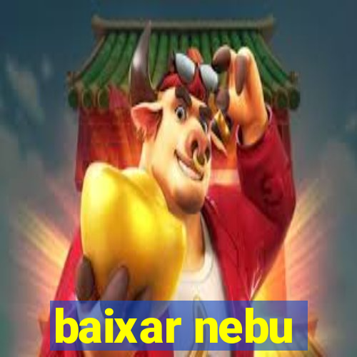 baixar nebu